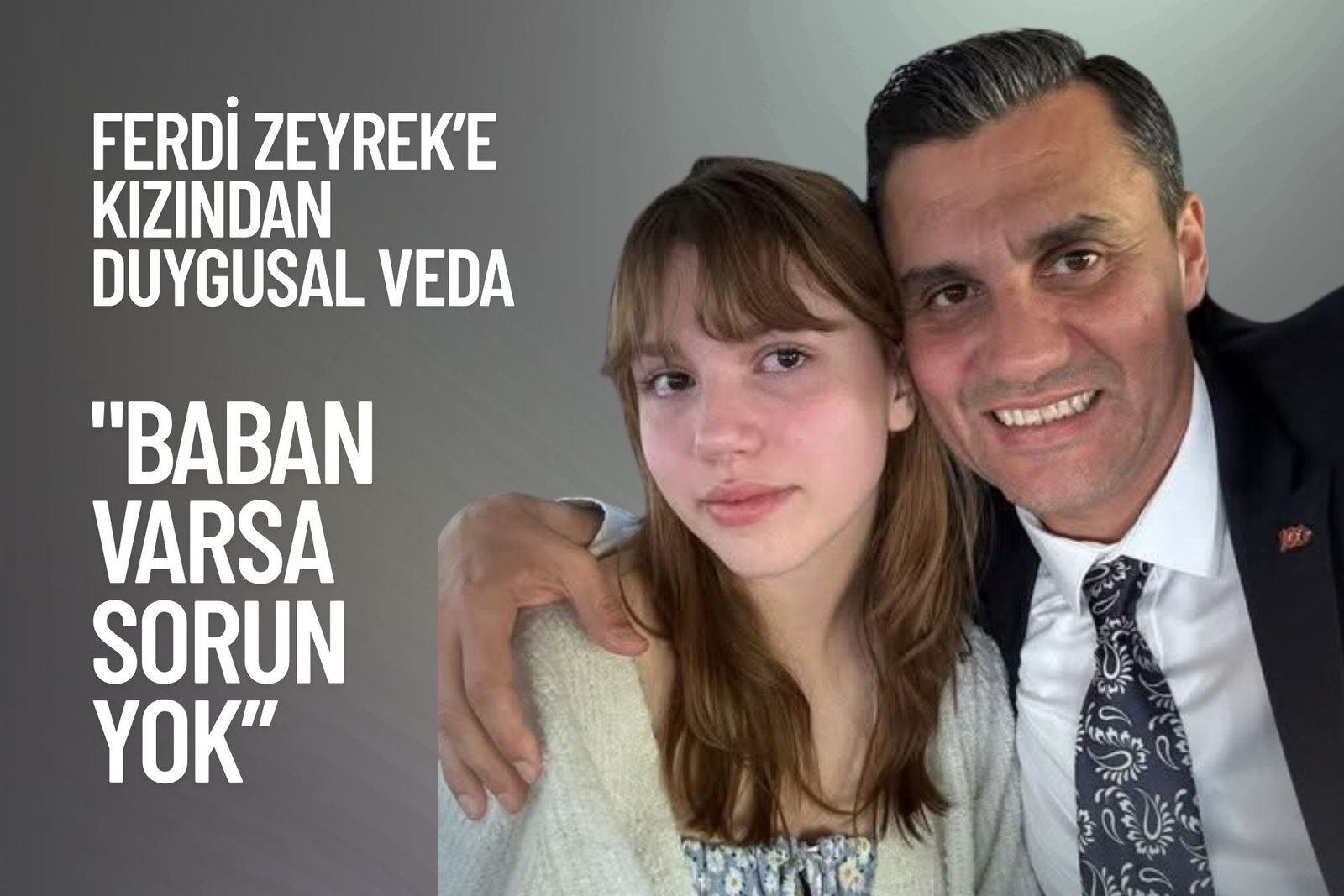 “Baban Varsa Sorun Yok” Diyen Babasına Bu Sözlerle Veda Etti