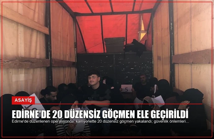 Edirne’de 20 Düzensiz Göçmen Ele Geçirildi