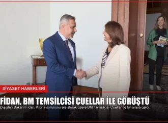 Fidan, BM Temsilcisi Cuellar ile Görüştü