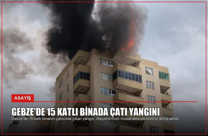 Gebze’de 15 Katlı Binada Çatı Yangını