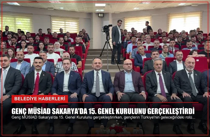 Genç MÜSİAD Sakarya’da 15. Genel Kurulunu Gerçekleştirdi