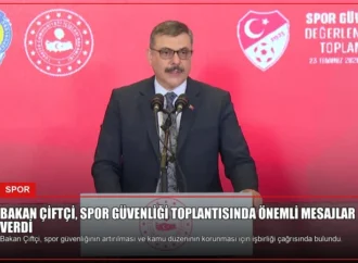 Bakan Çiftçi, Spor Güvenliği Toplantısında Önemli Mesajlar Verdi