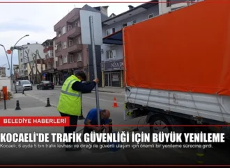 Kocaeli’de Trafik Güvenliği İçin Büyük Yenileme