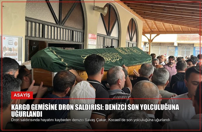 Kargo Gemisine Dron Saldırısı: Denizci Son Yolculuğuna Uğurlandı