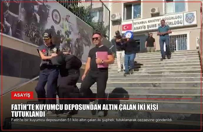 Fatih’te Kuyumcu Deposundan Altın Çalan İki Kişi Tutuklandı