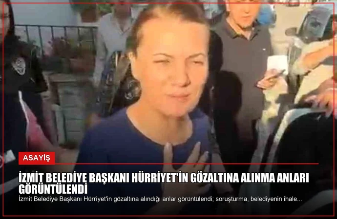 İzmit Belediye Başkanı Hürriyet’in Gözaltına Alınma Anları Görüntülendi
