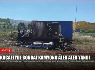 Kocaeli’de Sondaj Kamyonu Alev Alev Yandı