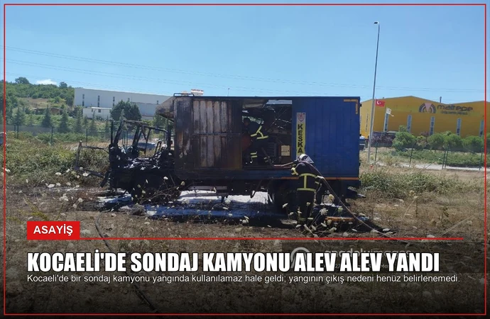 Kocaeli’de Sondaj Kamyonu Alev Alev Yandı