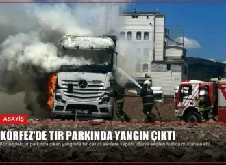 Körfez’de Tır Parkında Yangın Çıktı