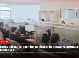 Bakan Göktaş, Merkezi İzleme Sistemi ile Sosyal Yardımlara Dikkat Çekti