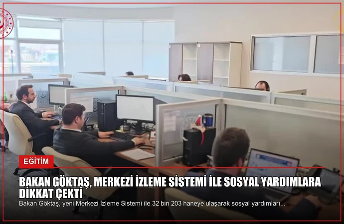 Bakan Göktaş, Merkezi İzleme Sistemi ile Sosyal Yardımlara Dikkat Çekti