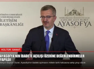 Ayasofya’nın İbadete Açılışı Üzerine Değerlendirmeler Yapıldı