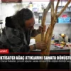 Emekli İktisatçı Ağaç Atıklarını Sanata Dönüştürüyor