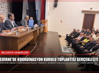 Edirne’de Koordinasyon Kurulu Toplantısı Gerçekleşti
