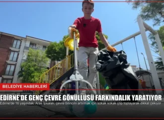 Edirne’de Genç Çevre Gönüllüsü Farkındalık Yaratıyor