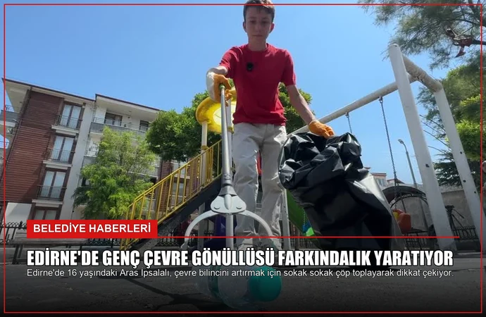 Edirne’de Genç Çevre Gönüllüsü Farkındalık Yaratıyor