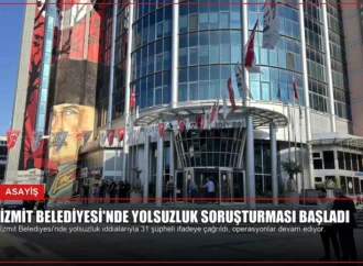 İzmit Belediyesi’nde Yolsuzluk Soruşturması Başladı