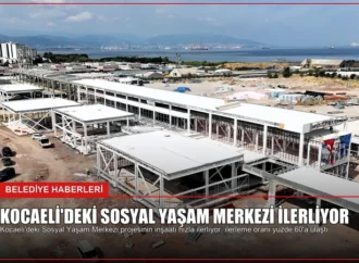 Kocaeli’deki Sosyal Yaşam Merkezi İlerliyor