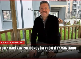 Tuzla’daki Kentsel Dönüşüm Projesi Tamamlandı