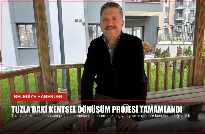 Tuzla’daki Kentsel Dönüşüm Projesi Tamamlandı