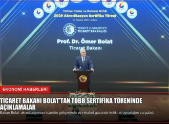 Ticaret Bakanı Bolat’tan TOBB Sertifika Töreninde Açıklamalar