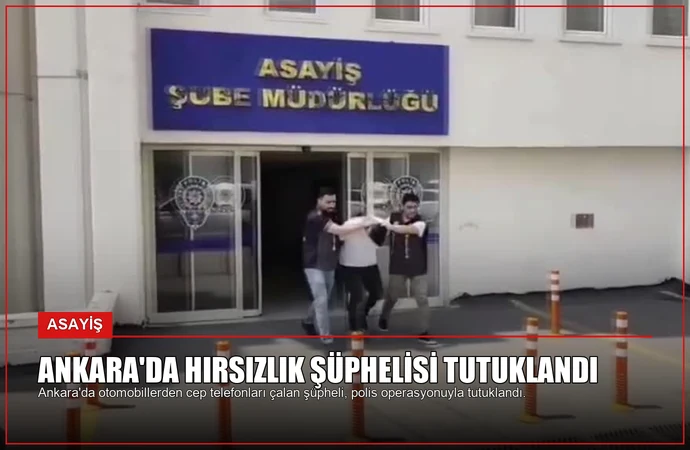 Ankara’da Hırsızlık Şüphelisi Tutuklandı