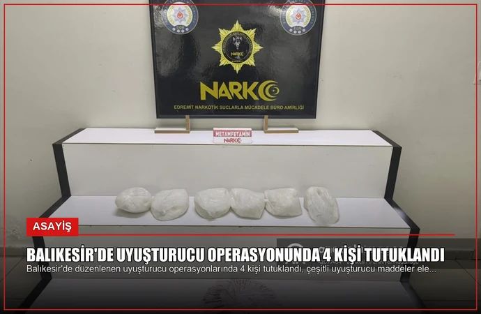 Balıkesir’de Uyuşturucu Operasyonunda 4 Kişi Tutuklandı