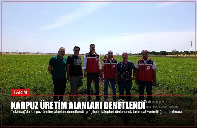 Karpuz Üretim Alanları Denetlendi