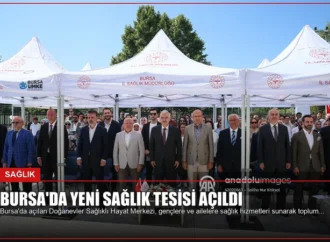 Bursa’da Yeni Sağlık Tesisi Açıldı