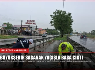 Büyükşehir sağanak yağışla başa çıktı