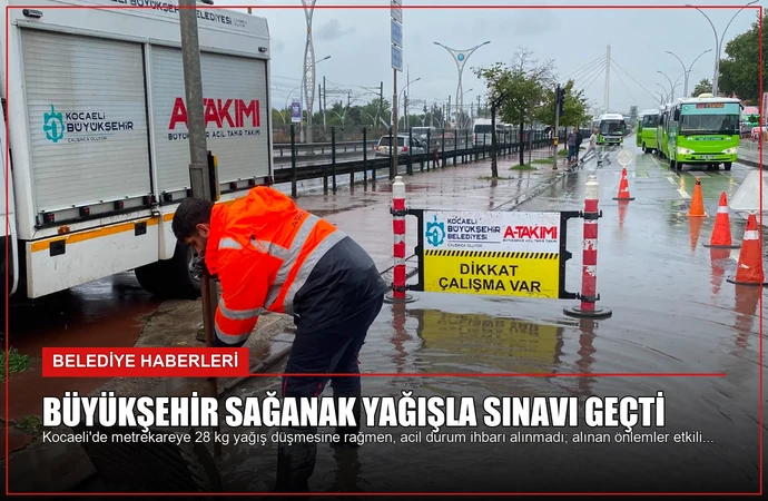 Büyükşehir sağanak yağışla sınavı geçti