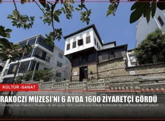 Rakoczi Müzesi’ni 6 Ayda 1600 Ziyaretçi Gördü
