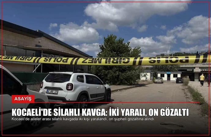 Kocaeli’de Silahlı Kavga: İki Yaralı, On Gözaltı