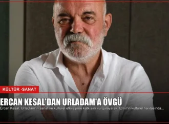 Ercan Kesal’dan UrlaDam’a Övgü