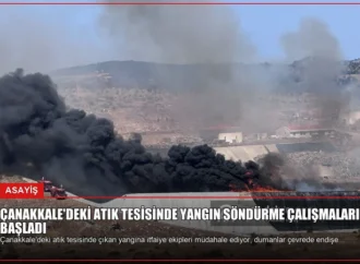 Çanakkale’deki Atık Tesisinde Yangın Söndürme Çalışmaları Başladı