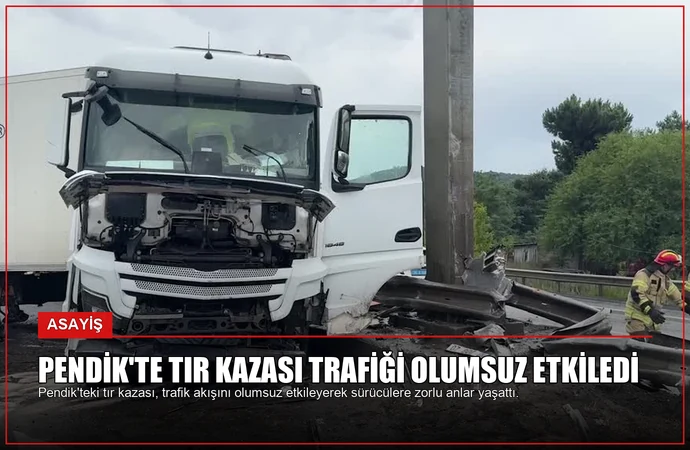 Pendik’te Tır Kazası Trafiği Olumsuz Etkiledi