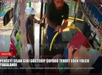Penseyi silah gibi gösterip şoförü tehdit eden yolcu yakalandı