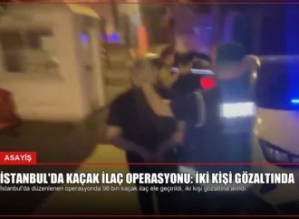 İstanbul’da Kaçak İlaç Operasyonu: İki Kişi Gözaltında