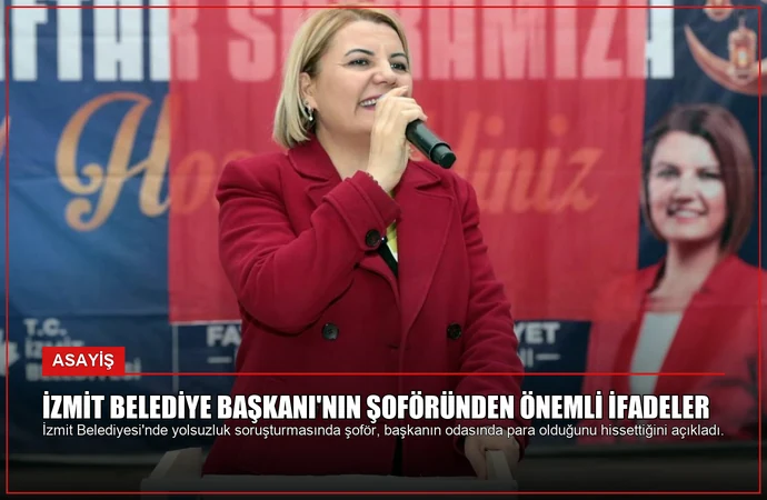 İzmit Belediye Başkanı’nın Şoföründen Önemli İfadeler