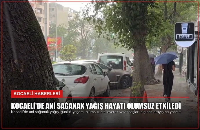 Kocaeli’de Ani Sağanak Yağış Hayatı Olumsuz Etkiledi