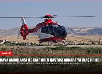 Hava Ambulansı ile Kalp Krizi Hastası Ankara’ya Ulaştırıldı