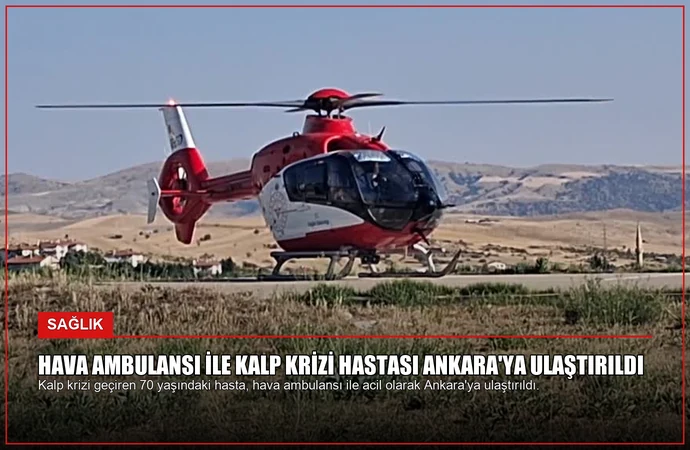 Hava Ambulansı ile Kalp Krizi Hastası Ankara’ya Ulaştırıldı
