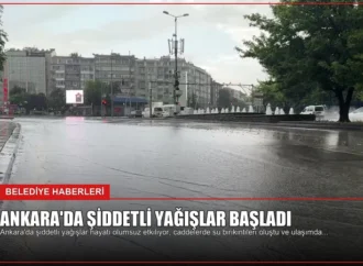 Ankara’da Şiddetli Yağışlar Başladı