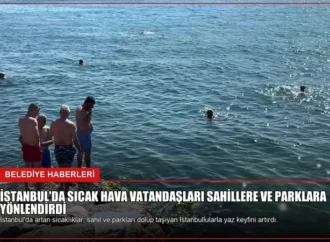 İstanbul’da Sıcak Hava Vatandaşları Sahillere ve Parklara Yönlendirdi