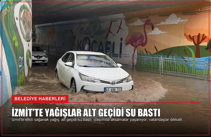 İzmit’te Yağışlar Alt Geçidi Su Bastı