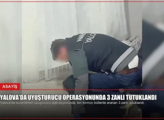 Yalova’da Uyuşturucu Operasyonunda 3 Zanlı Tutuklandı