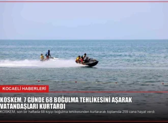 KOSKEM, 7 Günde 68 Boğulma Tehlikesini Aşarak Vatandaşları Kurtardı