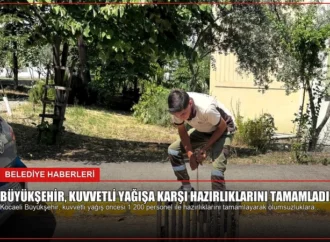 Büyükşehir, kuvvetli yağışa karşı hazırlıklarını tamamladı