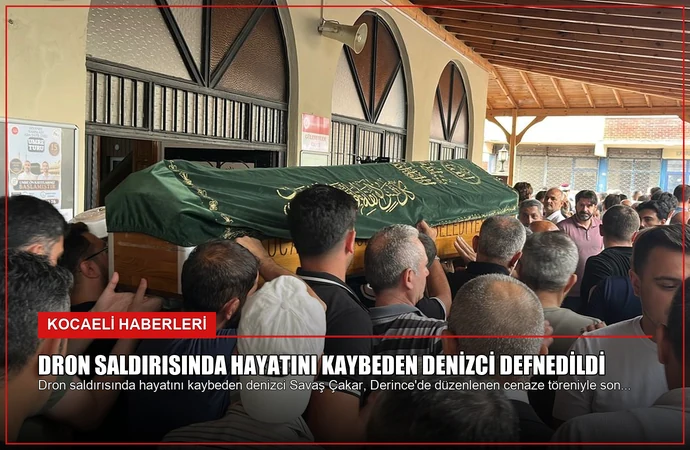 Dron Saldırısında Hayatını Kaybeden Denizci Defnedildi