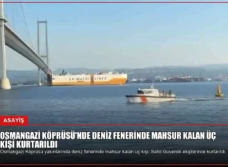 Osmangazi Köprüsü’nde Deniz Fenerinde Mahsur Kalan Üç Kişi Kurtarıldı